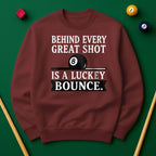 Behind Every Great Shot Is a Lucky Bounce - Sweatshirt