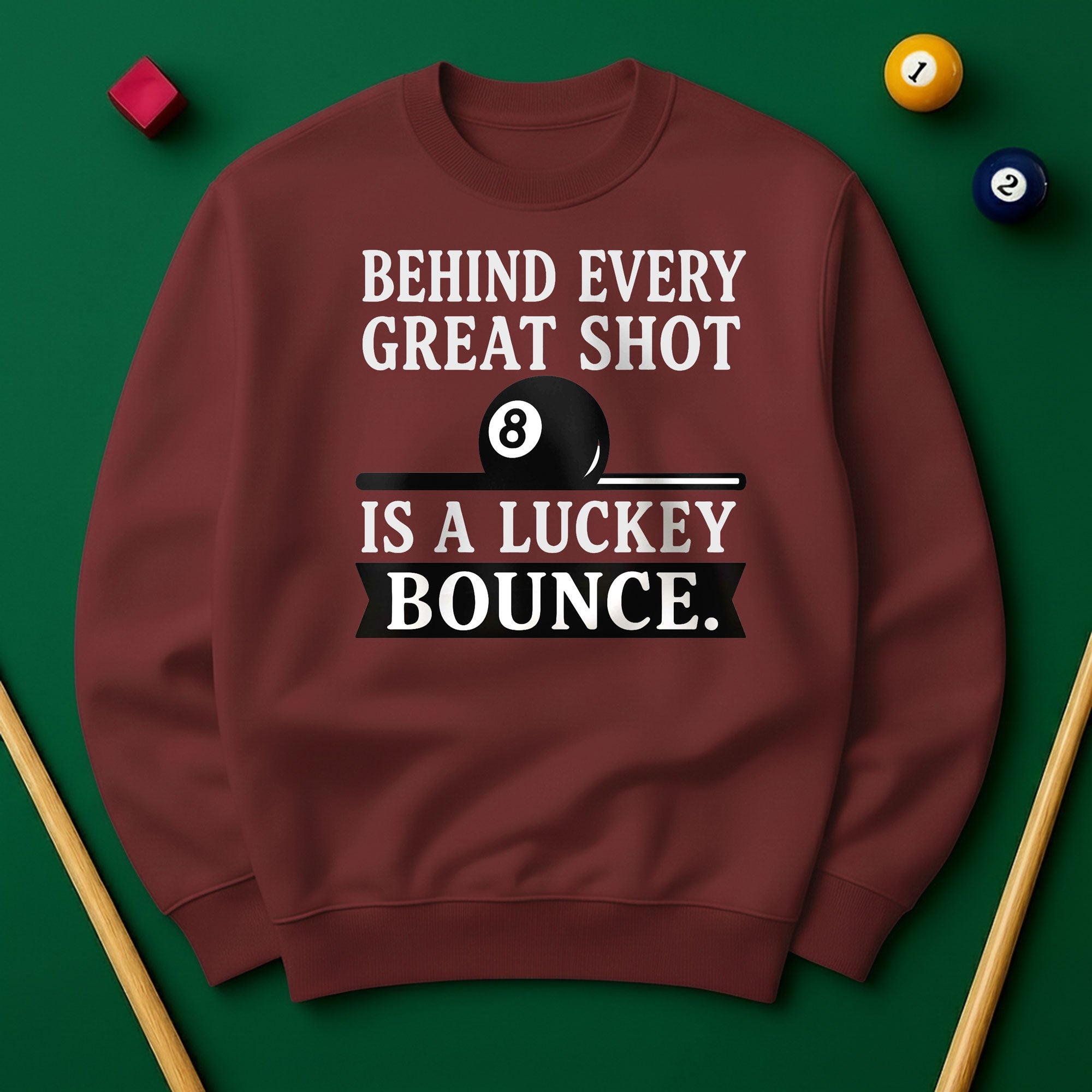 Behind Every Great Shot Is a Lucky Bounce - Sweatshirt