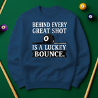 Behind Every Great Shot Is a Lucky Bounce - Sweatshirt