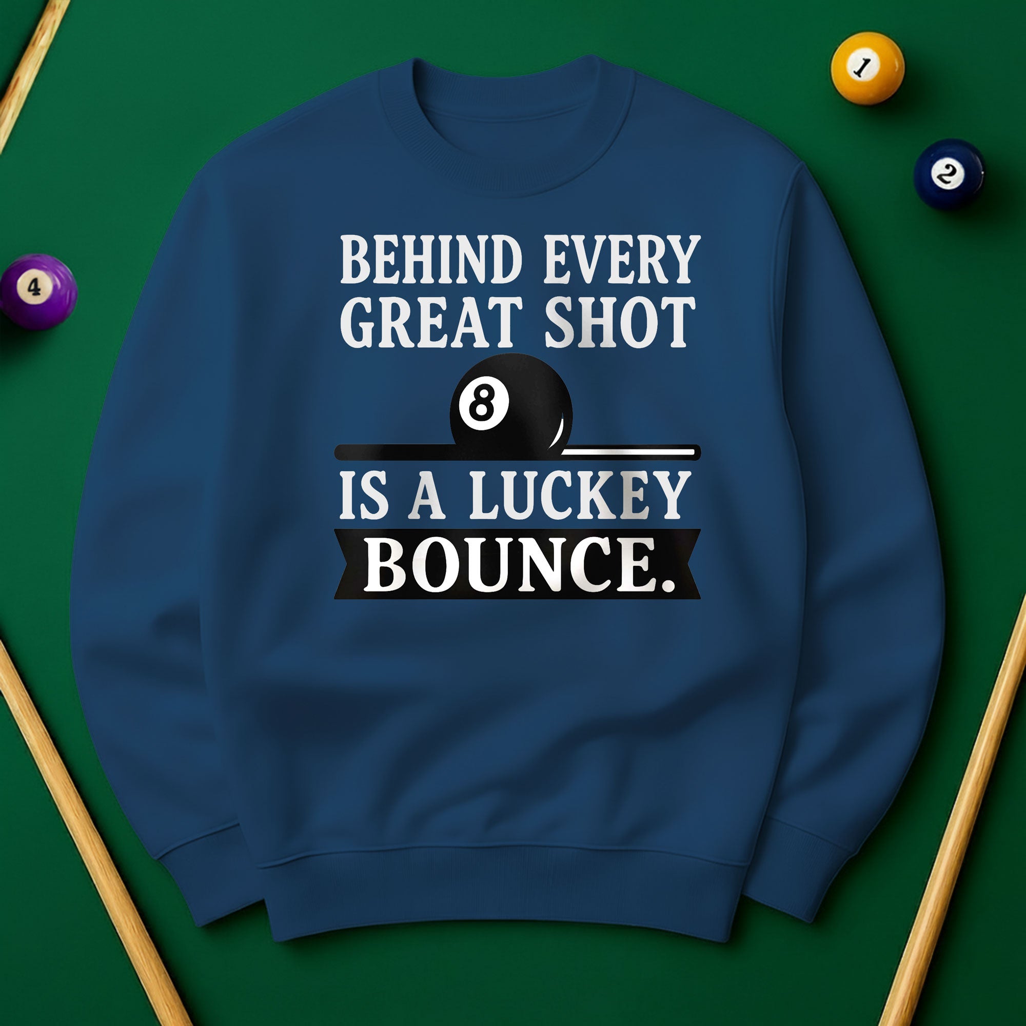 Behind Every Great Shot Is a Lucky Bounce - Sweatshirt
