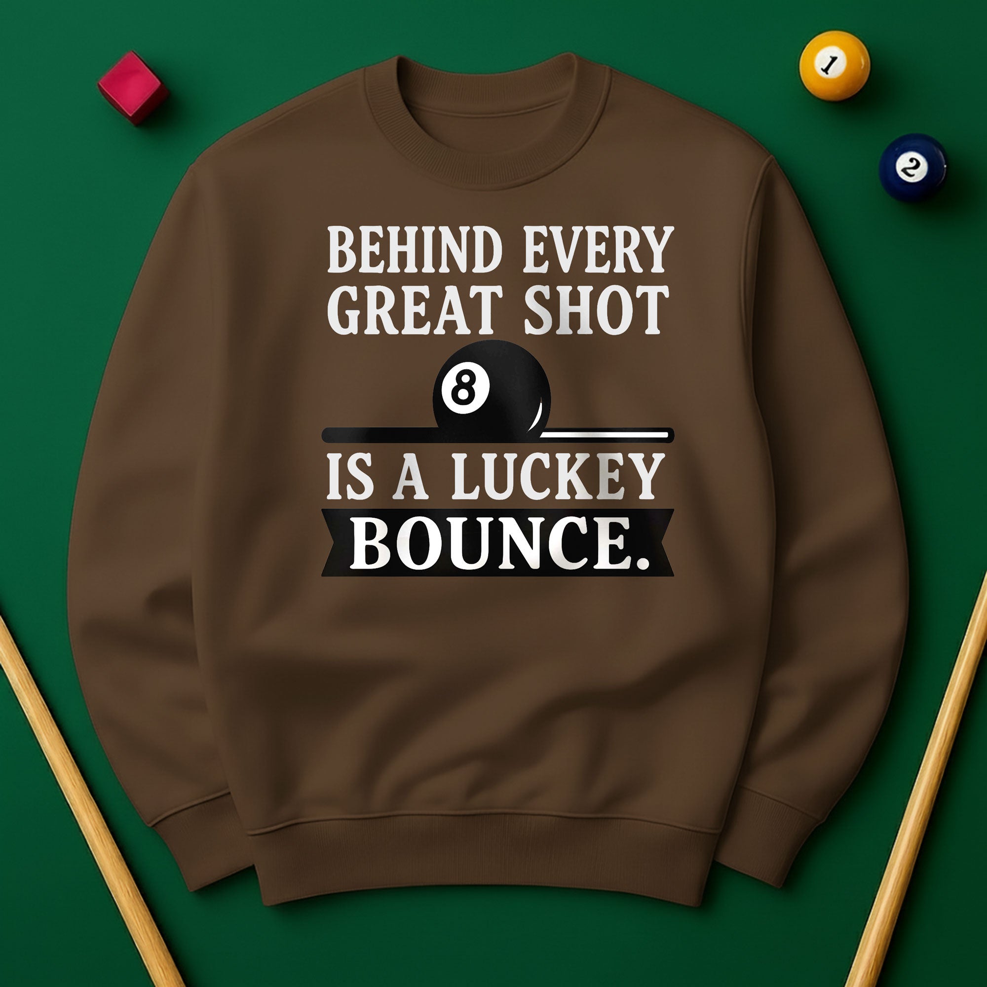 Behind Every Great Shot Is a Lucky Bounce - Sweatshirt