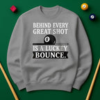 Behind Every Great Shot Is a Lucky Bounce - Sweatshirt