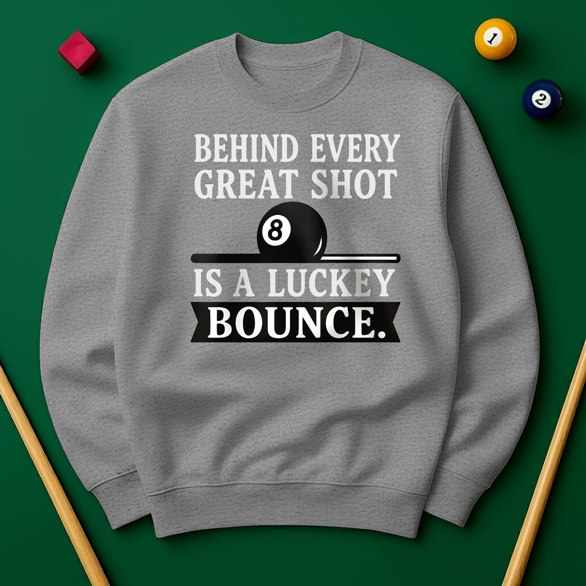 Behind Every Great Shot Is a Lucky Bounce - Sweatshirt