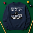 Behind Every Great Shot Is a Lucky Bounce - Sweatshirt