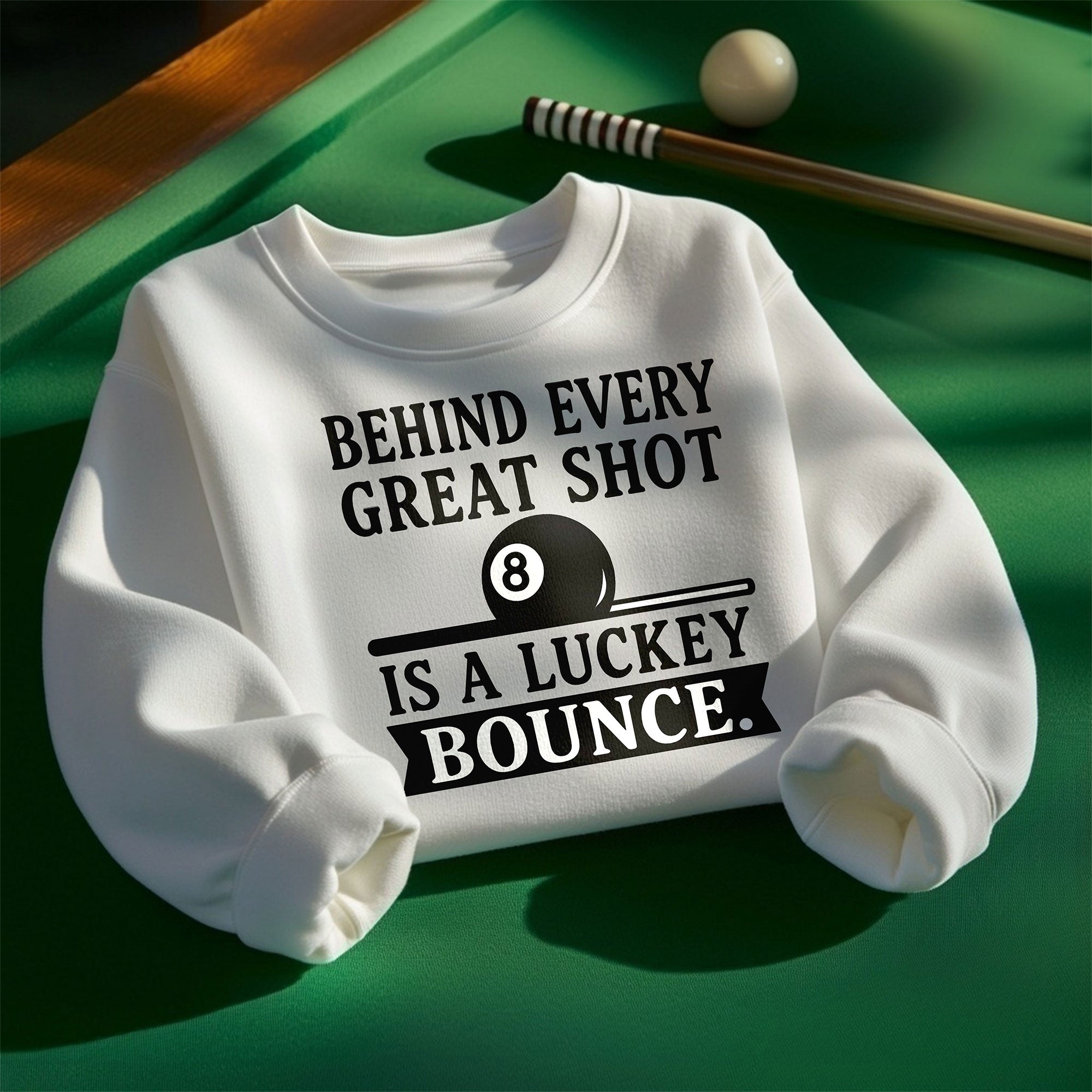 Behind Every Great Shot Is a Lucky Bounce - Sweatshirt