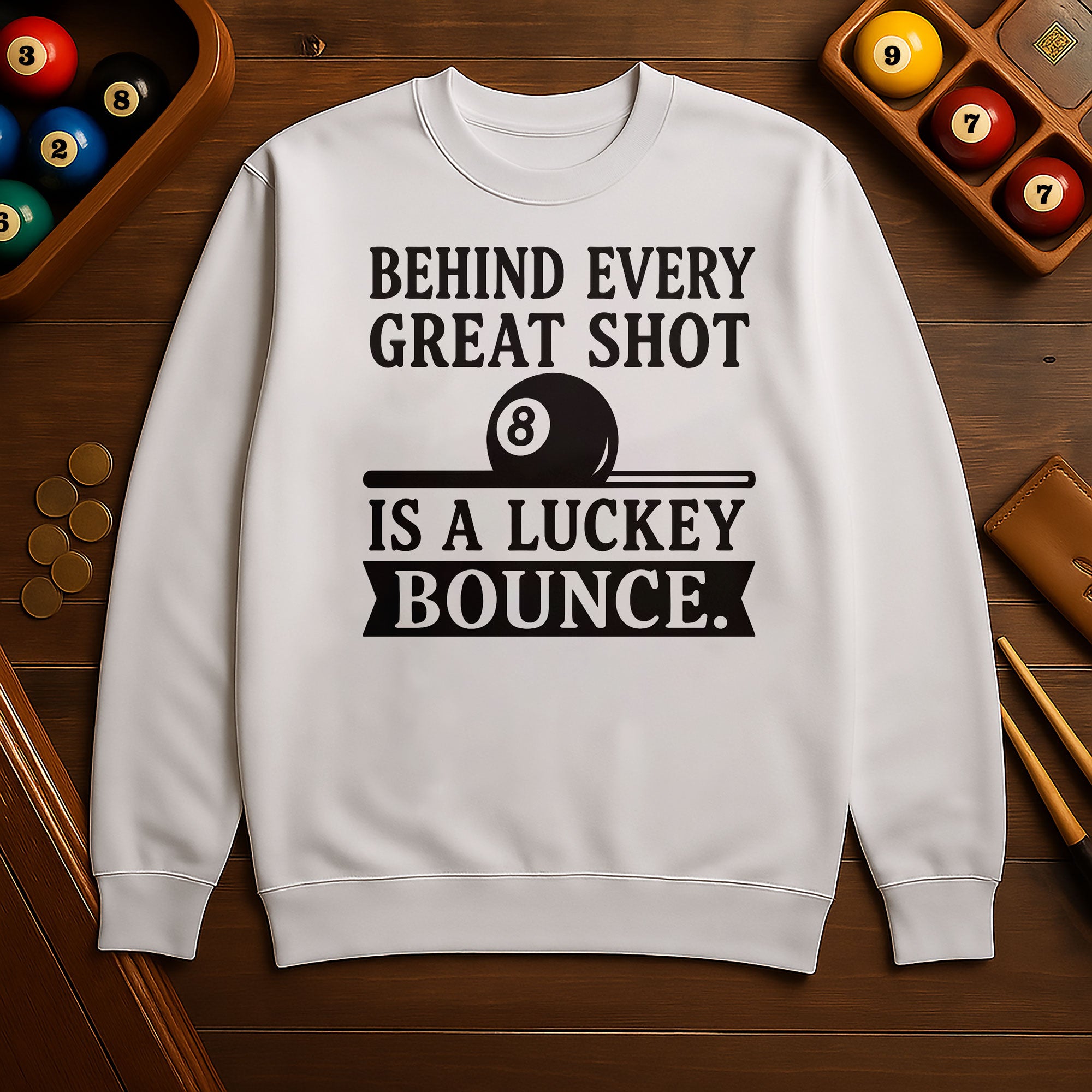 Behind Every Great Shot Is a Lucky Bounce - Sweatshirt