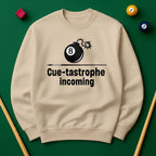 Cue-tastrophe Incoming - Sweatshirts