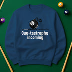 Cue-tastrophe Incoming - Sweatshirts