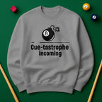 Cue-tastrophe Incoming - Sweatshirts