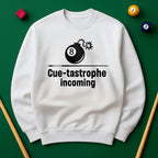 Cue-tastrophe Incoming - Sweatshirts