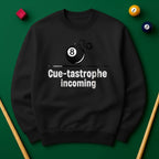 Cue-tastrophe Incoming - Sweatshirts
