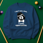 I don’t miss shots. I create opportunities Billiards Unisex Sweatshirts