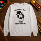 I don’t miss shots. I create opportunities Billiards Unisex Sweatshirts