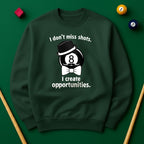 I don’t miss shots. I create opportunities Billiards Unisex Sweatshirts