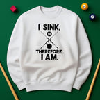 I Sink, Therefore I Am - Billiards Unisex Sweatshirts