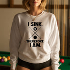 I Sink, Therefore I Am - Billiards Unisex Sweatshirts