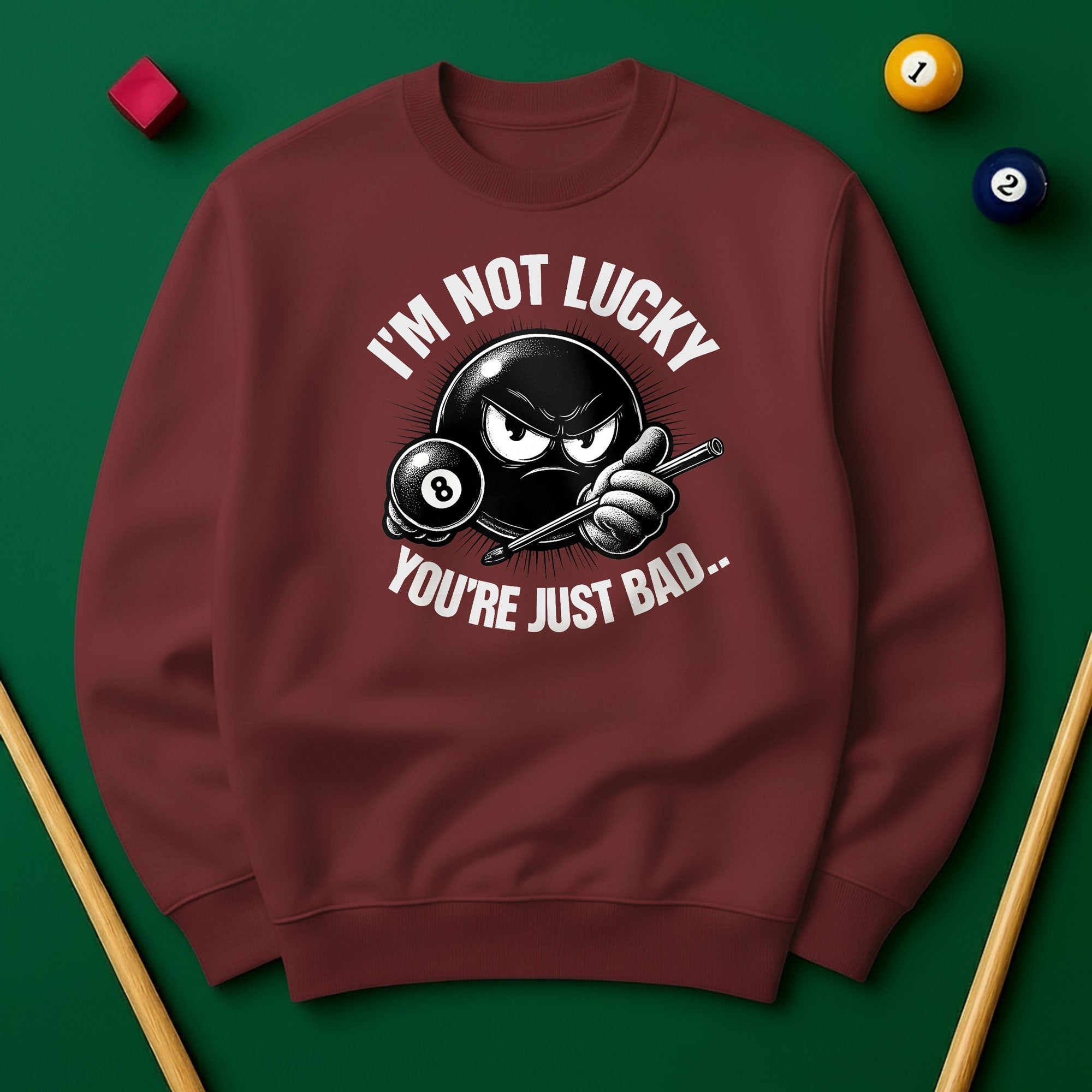 I’m Not Lucky, You’re Just Bad Sweatshirt