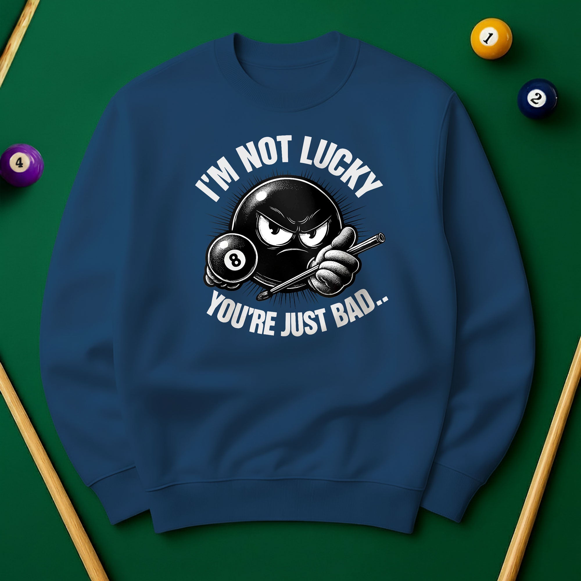 I’m Not Lucky, You’re Just Bad Sweatshirt