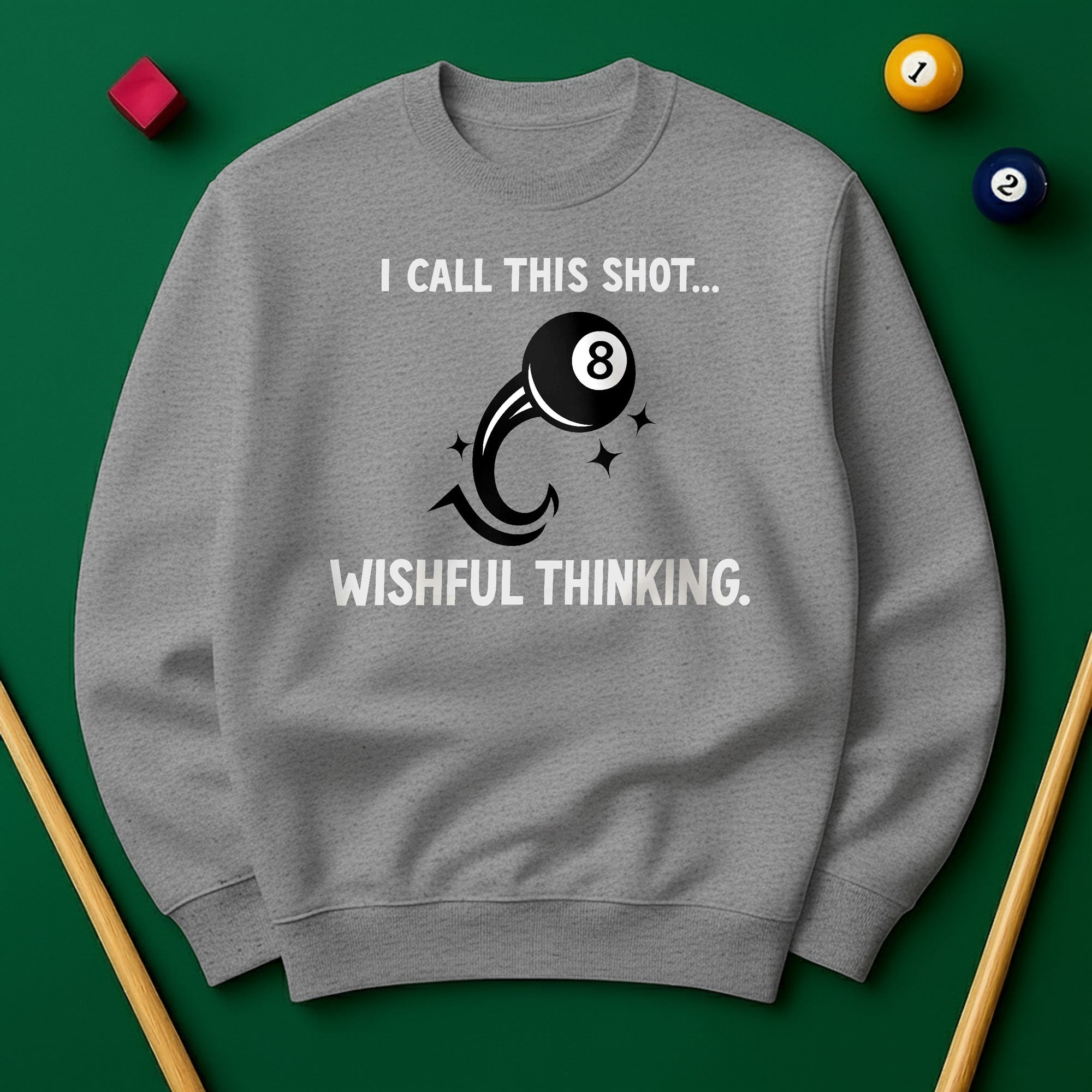 “I Call This Shot Wishful Thinking” Sweatshirt