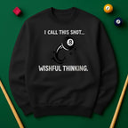 “I Call This Shot Wishful Thinking” Sweatshirt