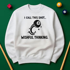 “I Call This Shot Wishful Thinking” Sweatshirt