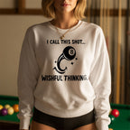 “I Call This Shot Wishful Thinking” Sweatshirt