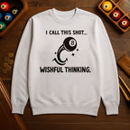 “I Call This Shot Wishful Thinking” Sweatshirt