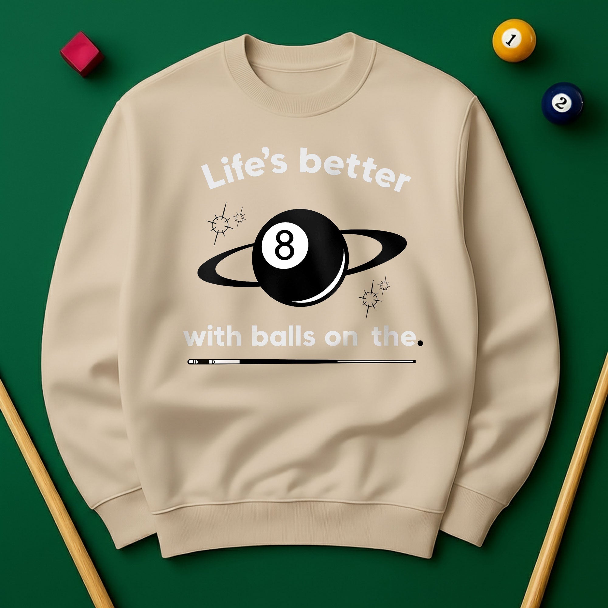 Life’s better with balls on the table - Sweatshirts
