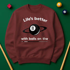 Life’s better with balls on the table - Sweatshirts
