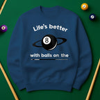 Life’s better with balls on the table - Sweatshirts