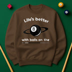 Life’s better with balls on the table - Sweatshirts