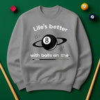 Life’s better with balls on the table - Sweatshirts