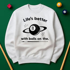 Life’s better with balls on the table - Sweatshirts