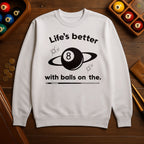 Life’s better with balls on the table - Sweatshirts