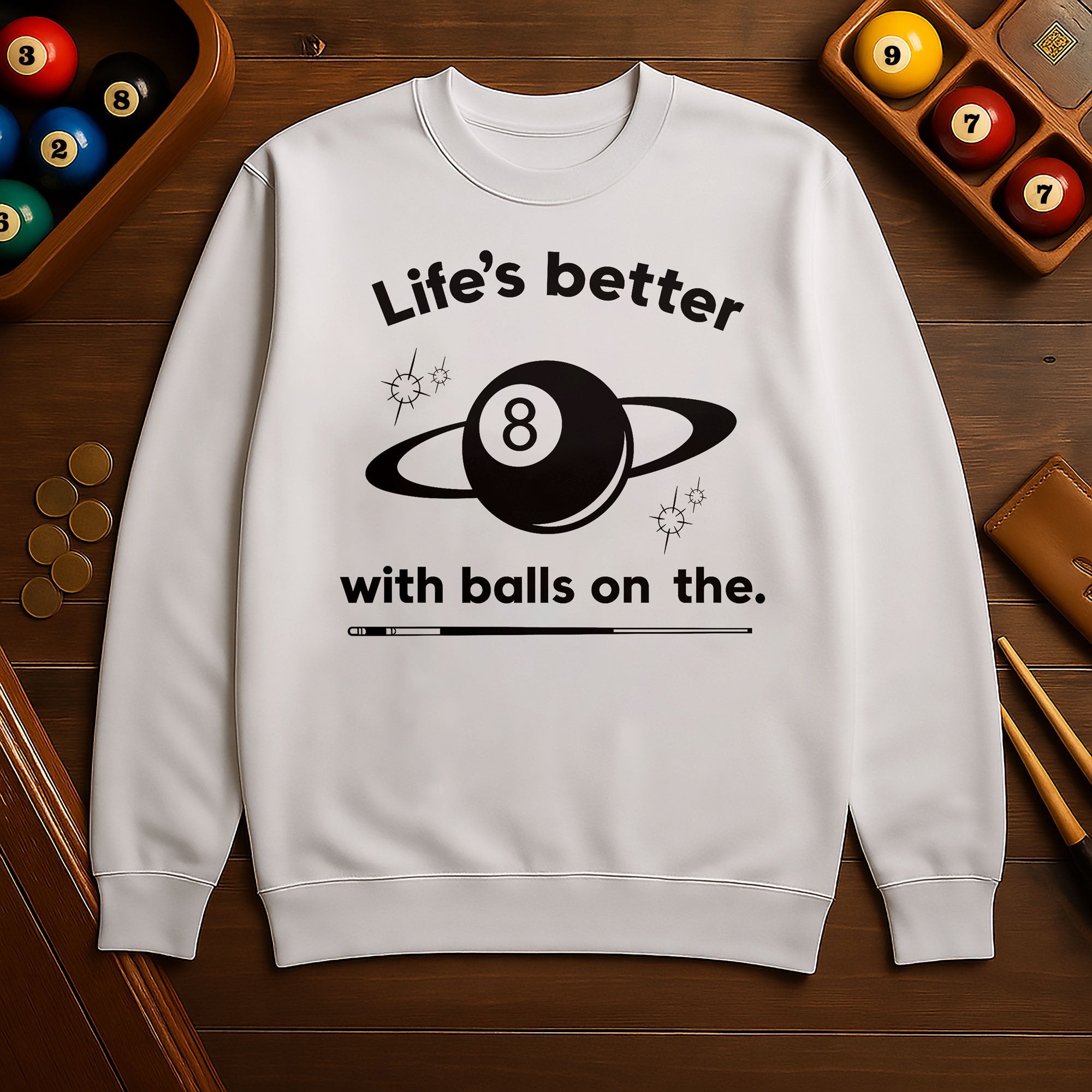 Life’s better with balls on the table - Sweatshirts