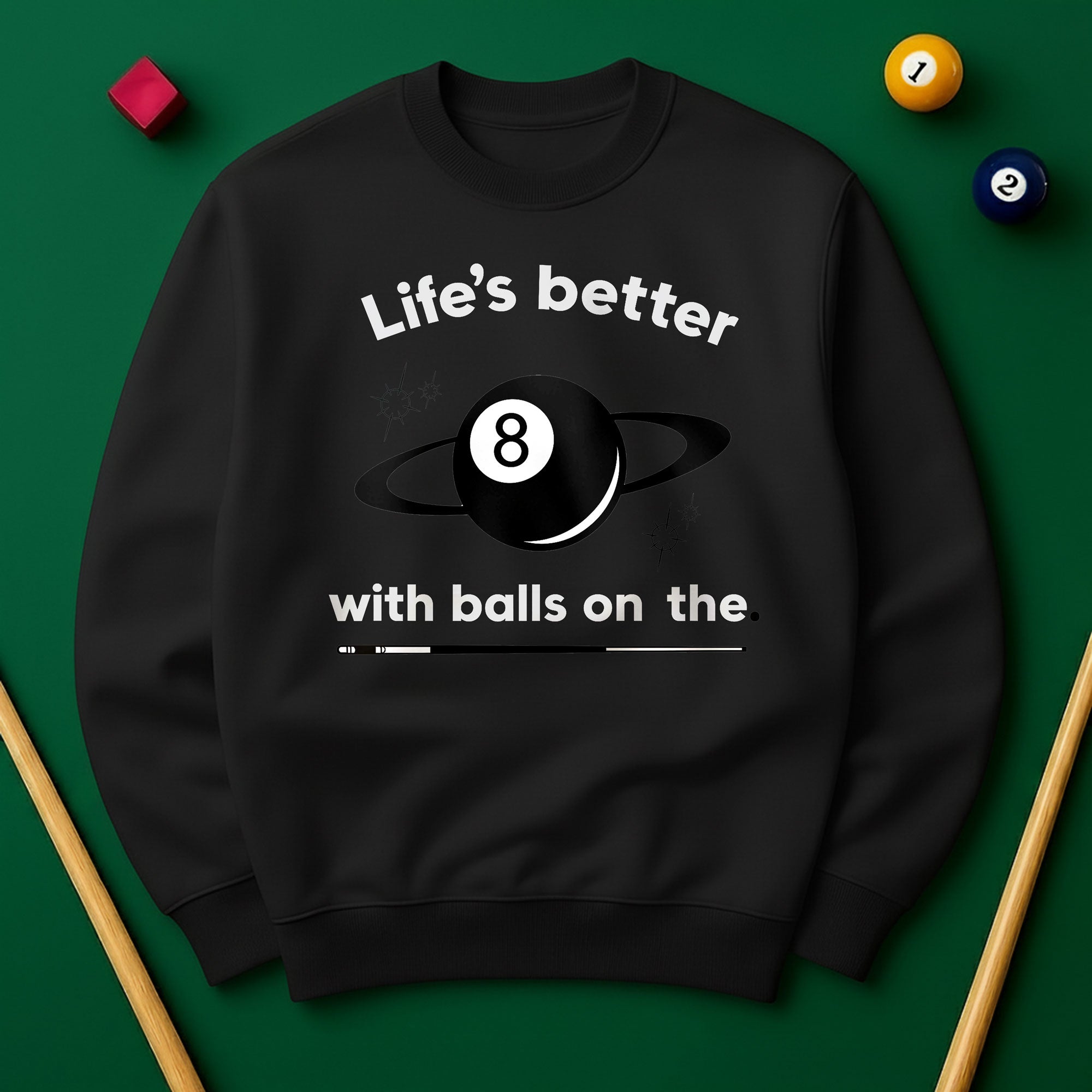 Life’s better with balls on the table - Sweatshirts