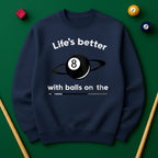 Life’s better with balls on the table - Sweatshirts