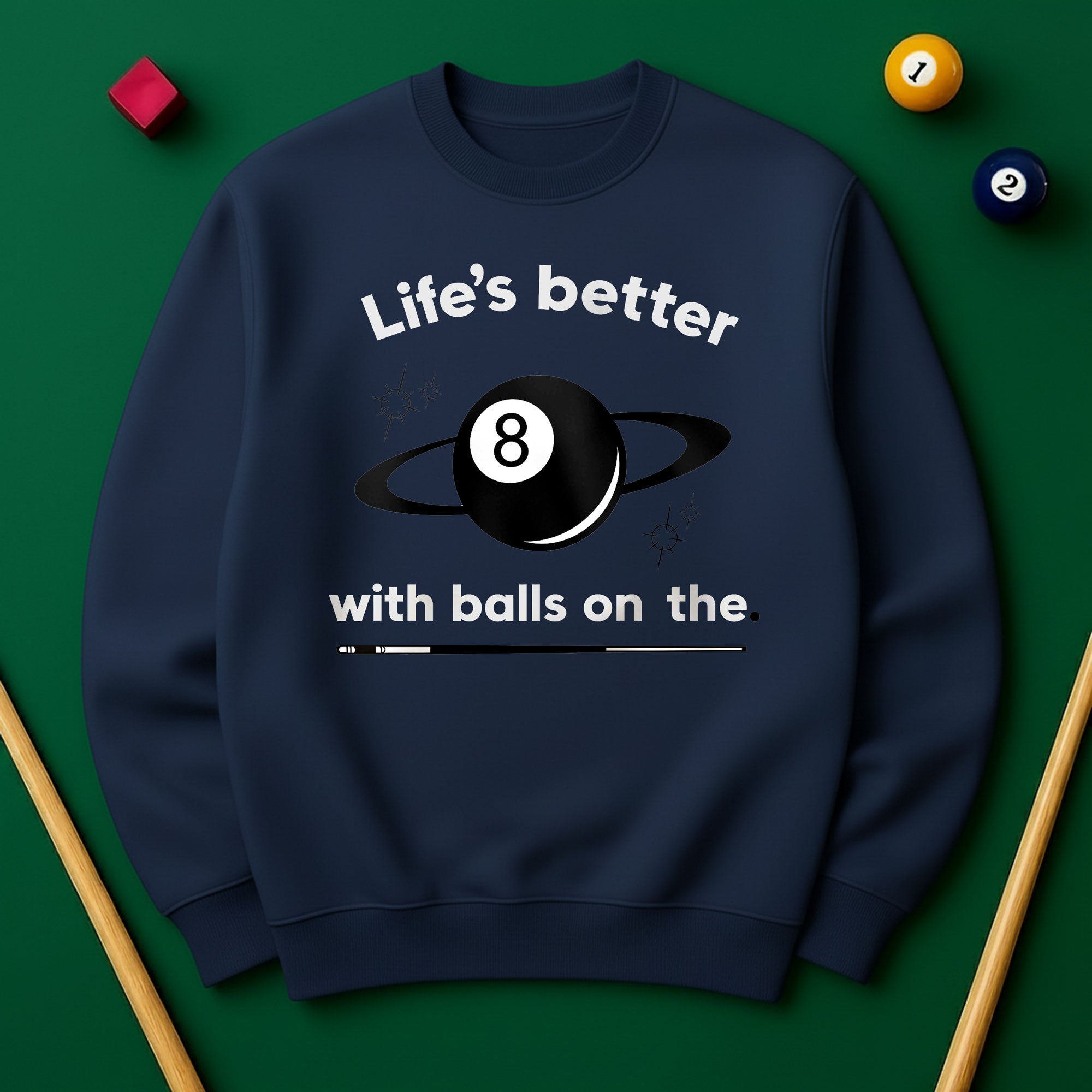 Life’s better with balls on the table - Sweatshirts