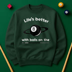 Life’s better with balls on the table - Sweatshirts