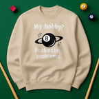 My Hobby? Pocketing Problems - Billiards Unisex Sweatshirts