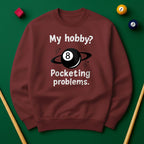 My Hobby? Pocketing Problems - Billiards Unisex Sweatshirts