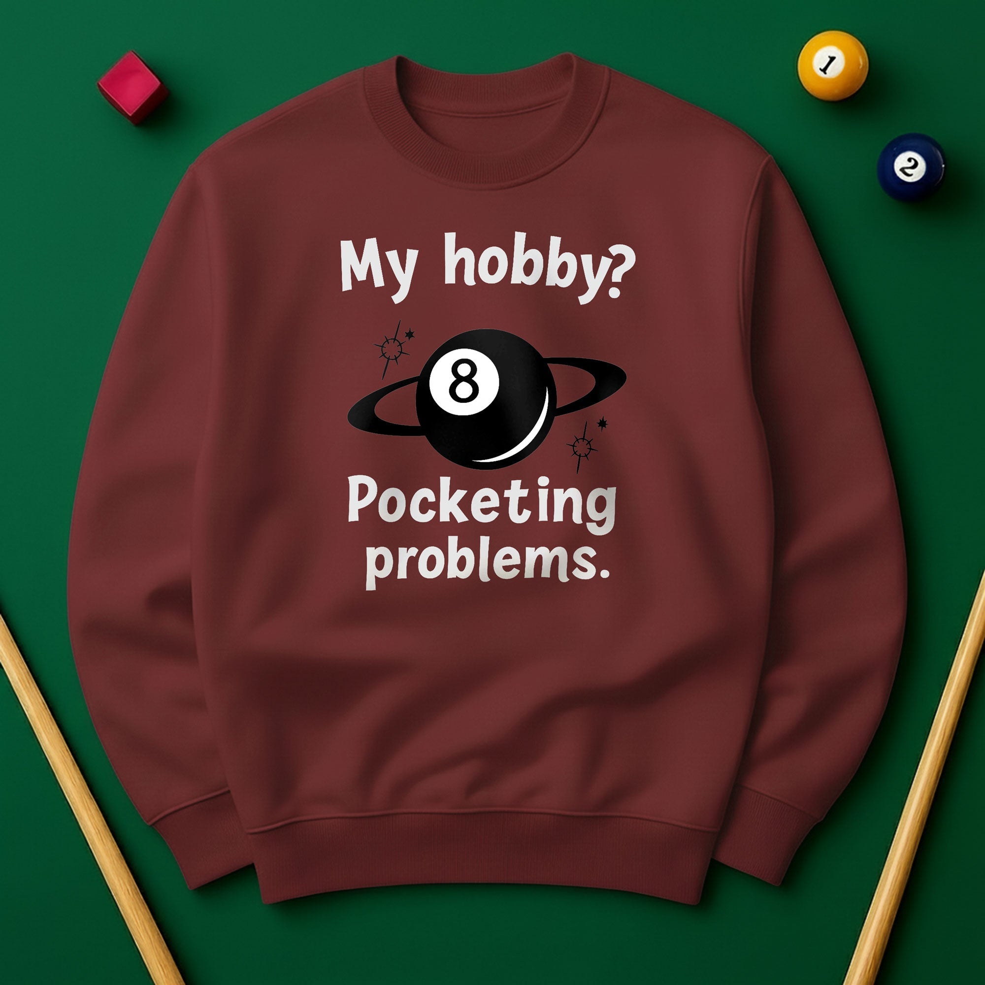 My Hobby? Pocketing Problems - Billiards Unisex Sweatshirts