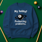 My Hobby? Pocketing Problems - Billiards Unisex Sweatshirts