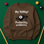 My Hobby? Pocketing Problems - Billiards Unisex Sweatshirts