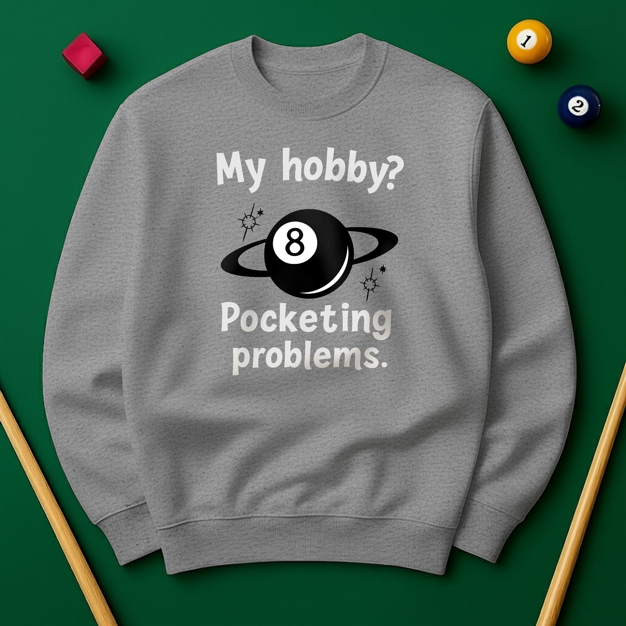 My Hobby? Pocketing Problems - Billiards Unisex Sweatshirts