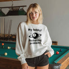 My Hobby? Pocketing Problems - Billiards Unisex Sweatshirts