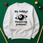 My Hobby? Pocketing Problems - Billiards Unisex Sweatshirts