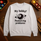 My Hobby? Pocketing Problems - Billiards Unisex Sweatshirts