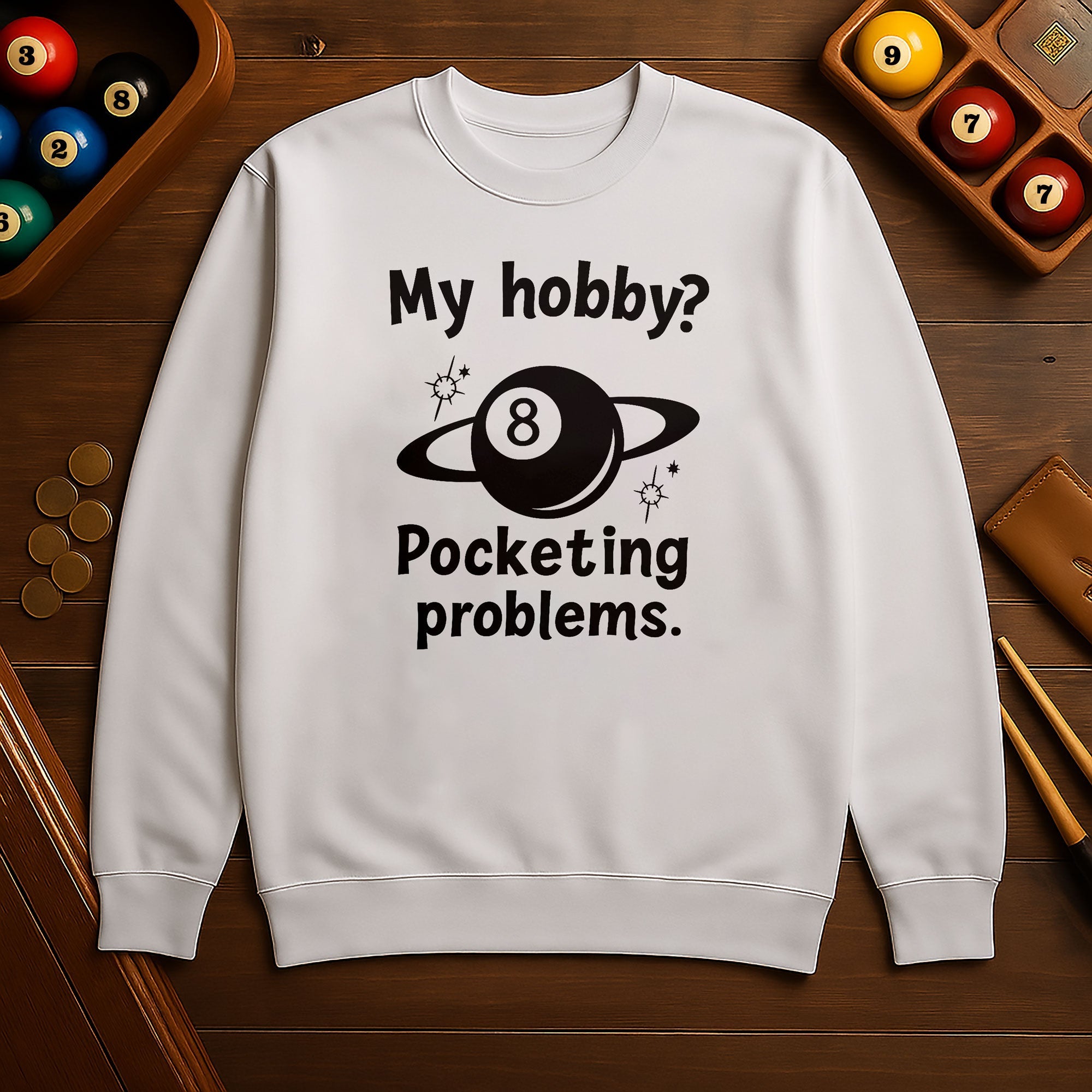 My Hobby? Pocketing Problems - Billiards Unisex Sweatshirts