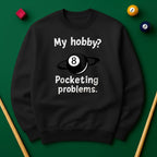 My Hobby? Pocketing Problems - Billiards Unisex Sweatshirts